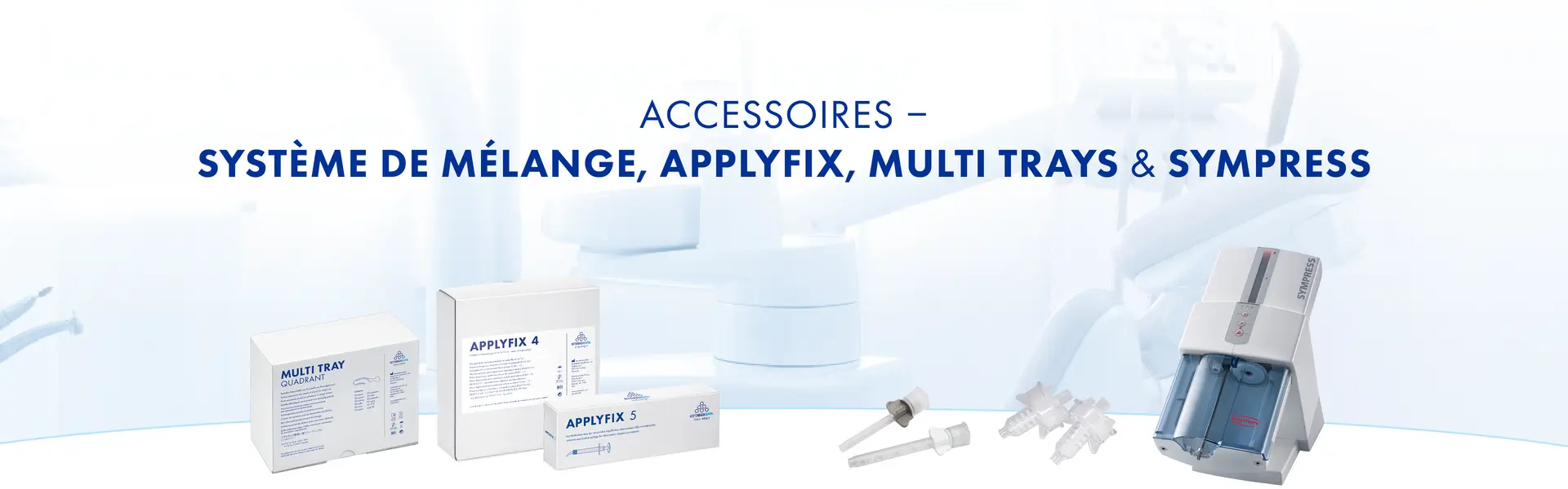 Accessoires : Système de mélange, Applyfix, Multi Trays & Sympress